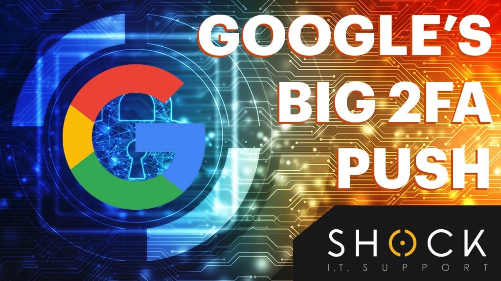 Google's Big 2FA Push